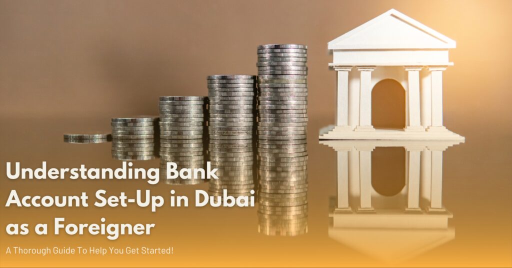 Understanding Bank Account Set Up in Dubai as a Foreigner